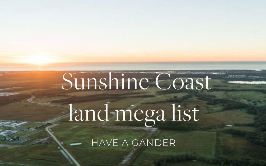 Every Decent Land Estate on the Sunshine Coast for your New Home.